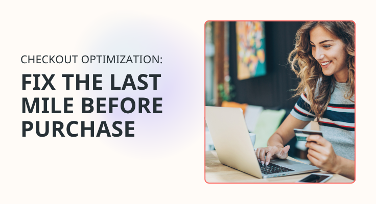 Checkout Optimization: Fix the Last Mile Before Purchase