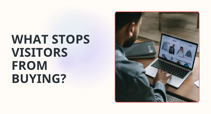 For a wider view of the friction that stops buying across the whole site, read What Stops Visitors from Buying?
