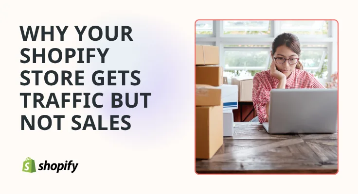 Why Your Shopify Store Gets Traffic but Not Sales